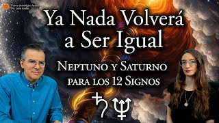 Ya Nada Volverá a Ser Igual - Neptuno y Saturno para los 12 Signos