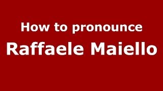 How to pronounce Raffaele Maiello