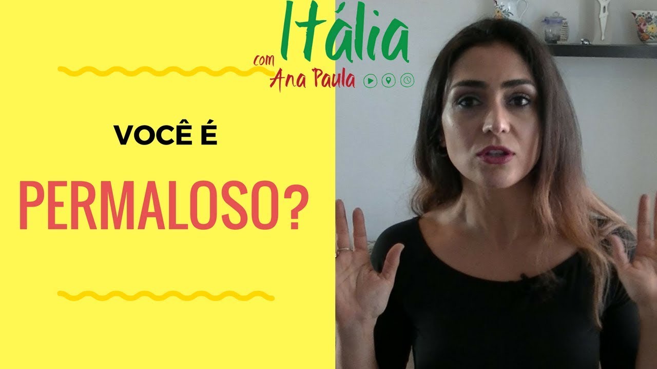 Você é permaloso? Conheça essa palavra em italiano - Itália com Ana Paula