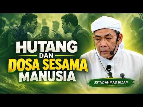 USTAZ AHMAD RIZAM - HUTANG DAN DOSA SESAMA MANUSIA