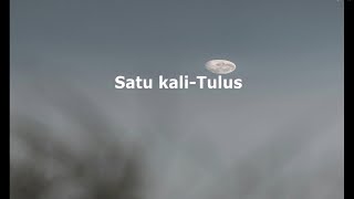 Download lagu Tulus-Satu kali|| Lirik lagu mp3