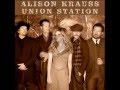 Alison Krauss & Union Station (AKUS) I Don´t Have To Live This Way