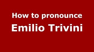 How to pronounce Emilio Trivini