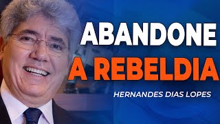 HERNANDES DIAS LOPES | A REBELDIA DO CRISTÃO