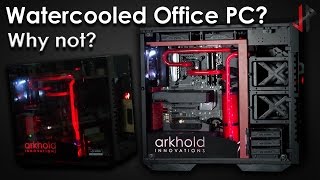 Watercooled Office PC because why not?