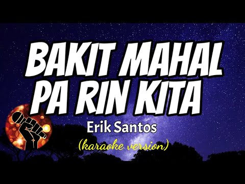 BAKIT MAHAL PA RIN KITA - ERIK SANTOS (karaoke version)