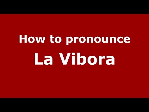 How to pronounce La Vibora