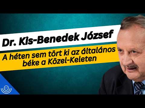 Pirkadat: Dr. Kis-Benedek József – A héten sem tört ki az általános béke a Közel-Keleten