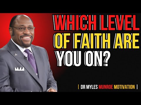 🔥“𝐓𝐇𝐄 𝟑 𝐋𝐄𝐕𝐄𝐋𝐒 𝐎𝐅 𝐅𝐀𝐈𝐓𝐇 — 𝐖𝐇𝐈𝐂𝐇 𝐋𝐄𝐕𝐄𝐋 𝐀𝐑𝐄 𝐘𝐎𝐔 𝐎𝐍?”🔥BEST MOTIVATIONAL SPEECH BY DR MYLES MUNROE