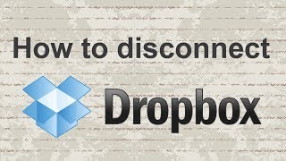 How to remove / disconnect Dropbox from computer