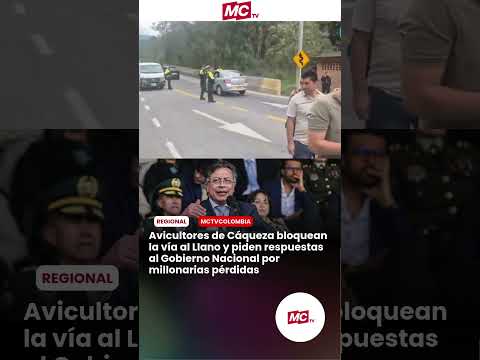 Avicultores de Cáqueza bloquean vía al Llano piden respuestas al Gobierno Nacional