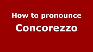 How to pronounce Concorezzo