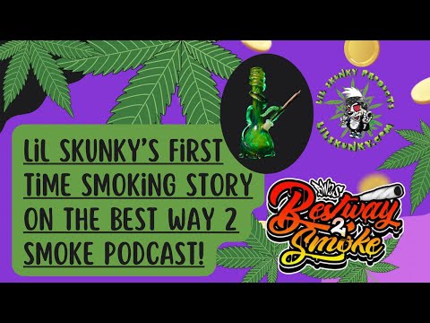 Lil Skunky’s first time smoking story with the @Bestway2smokeYOUTUBE Podcast!