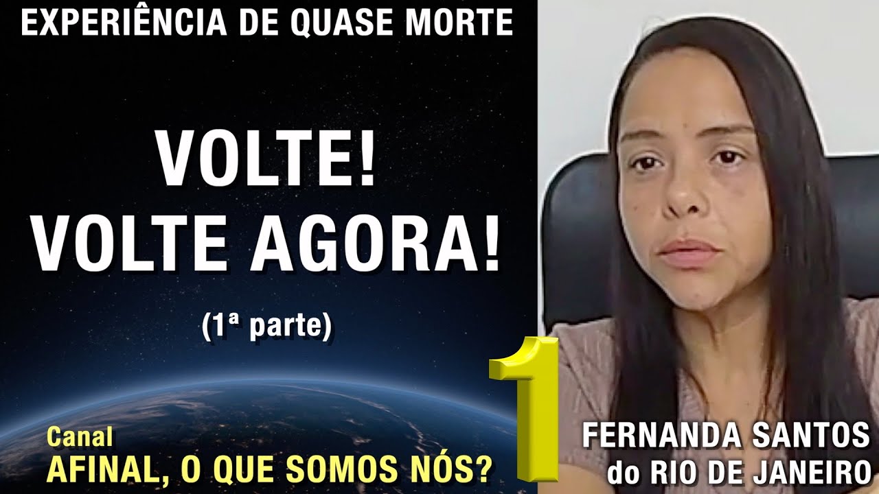 1/2 – Come back! Come back now! - Fernanda Santos NDE | Near Death Experience | NDE