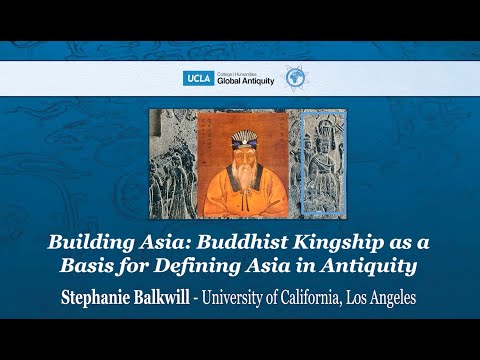 Building Asia: Buddhist Kingship as a Basis for Defining Asia in Antiquity