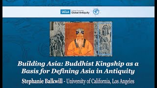 Building Asia: Buddhist Kingship as a Basis for Defining Asia in Antiquity