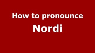 How to pronounce Nordi