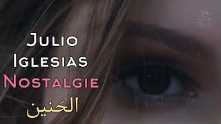Julio Iglesias, Nostalgie (Lyrics Video) مترجمة عربي