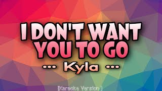 Kyla - I DON&#39;T WANT YOU TO GO [Karaoke Version]