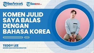 Cara Unik Teddy Lee Balas Komen Negatif Warganet Saya Balas dengan Bahasa Korea