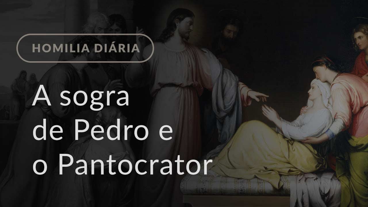 A sogra de Pedro e o Pantocrator (Homilia Diária.1370: Quarta-feira da 1.ª Semana do Tempo Comum)