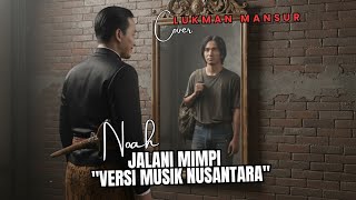 Download lagu NOAH - JALANI MIMPI 'Versi Musik Nusantara' | Lukman Mansur | ATHIN Studio Cover mp3