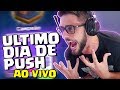 ULTIMO DIA DE PUSH -  CAMPEÃO NO CLASH ROYALE AO VIVO?