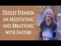Dudley Evenson on Meditating & Breathing with Nature🧘