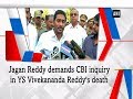 Jagan Reddy demands CBI inquiry in YS Vivekananda Reddy's death