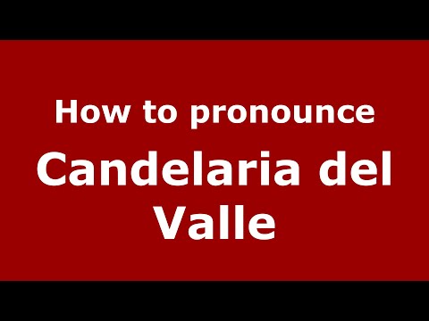 How to pronounce Candelaria del Valle (Mexico/Mexican Spanish) - PronounceNames.com