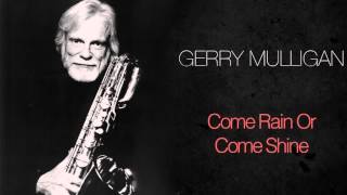 Gerry Mulligan - Come Rain Or Come Shine