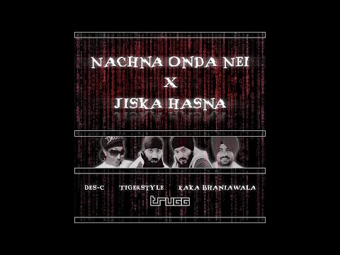 Nachna Onda Nei x Jiska Hasna | Trugg, Kaka Bhaniawala, Des-C, Tigerstyle
