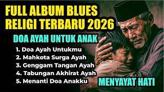 Download lagu FULL ALBUM BLUES RELIGI 2026 - DOA AYAH UNTUK ANAK MENYAYAT HATI mp3