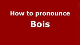 How to pronounce Bois