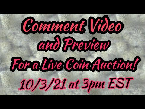 Comment Video & Preview for Live Coin Auction (10/3/21 @ 3pm EST)