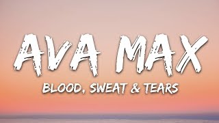 Ava Max - Blood, Sweat &amp; Tears (Lyrics)