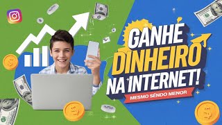 Como Ganhar Dinheiro na Internet Sendo Menor