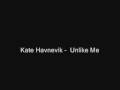 Kate Havnevik - Unlike Me 