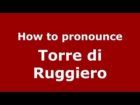 How to pronounce Torre di Ruggiero (Italian/Italy) - PronounceNames.com