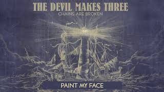 The Devil Makes Three - &quot;Paint My Face&quot; [Audio Only]