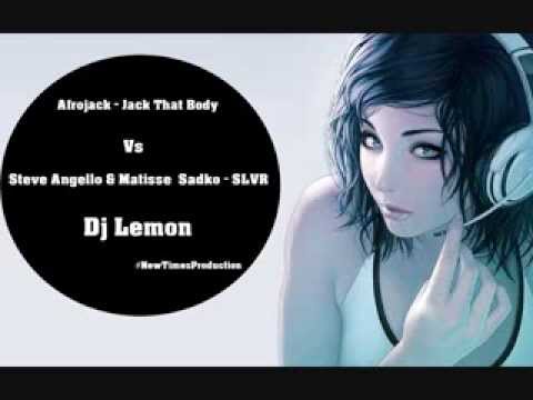 Afrojack - Jack That Body Vs Steve Angello & Matisse  Sadko - SLVR #Dj Lemon
