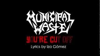 You're cut off - Municipal Waste (Lyrics)