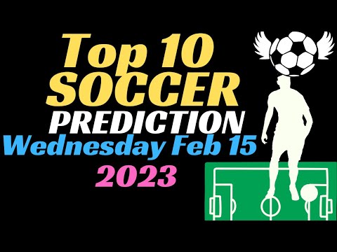 Today's Top 10 Soccer Predictions Wednesday 15 February 2023