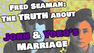 Fred Seaman: John &amp; Yoko&#39;s Marriage Wasn&#39;t Great