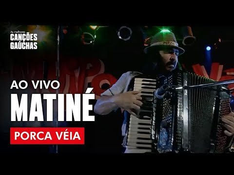 MATINÉ - PORCA VÉIA