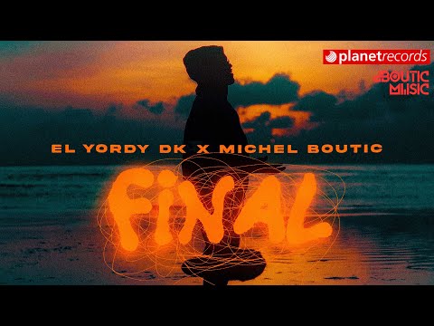 EL YORDY DK x MICHEL BOUTIC - Final (Video Oficial)