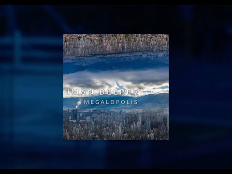 Iman Deeper - Megalopolis ( Original Mix )