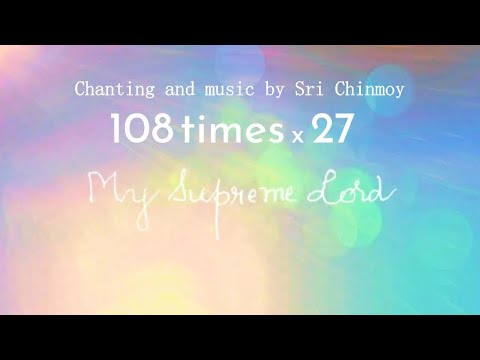 Japa "My Supreme Lord" 108 times x 27 | Recitind, music, handriting by Sri Chinmoy