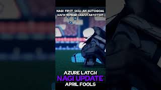 NAGI APRIL FOOLS UPDATE SHOWCASE [AZURE LATCH]