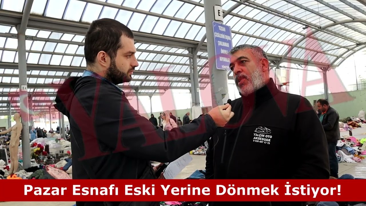Pazar Esnafı Eski Yerine Dönmek İstiyor!